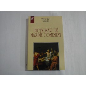     DICTIONAR  DE  MAXIME  COMENTAT  -  TUDOR  VIANU  -  Bucuresti, 2016  